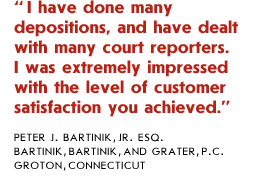 I have done many depositions, and have dealt with many court reporters. I was extremely impressed with the level of customer satisfaction you achieved.